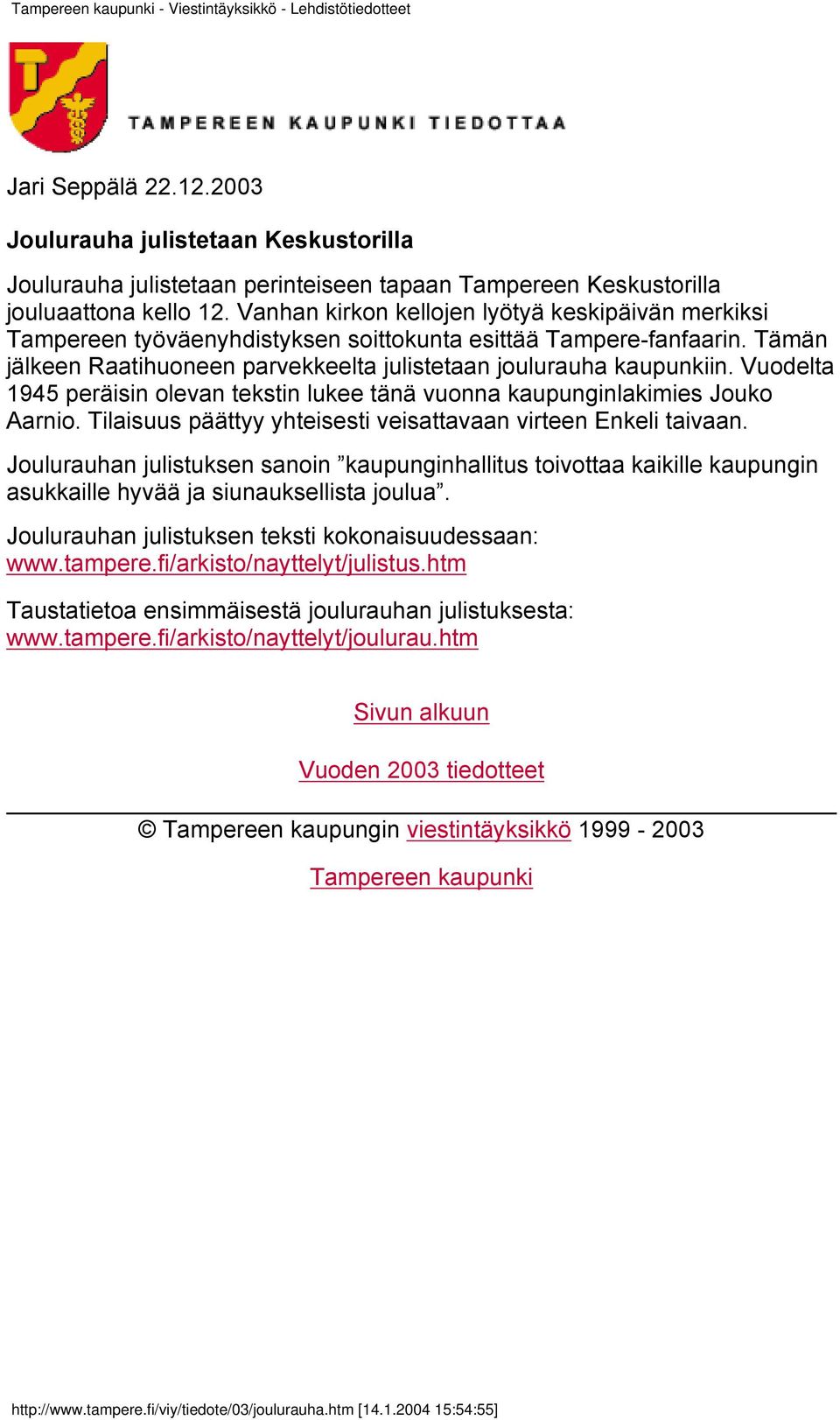 Vuodelta 1945 peräisin olevan tekstin lukee tänä vuonna kaupunginlakimies Jouko Aarnio. Tilaisuus päättyy yhteisesti veisattavaan virteen Enkeli taivaan.