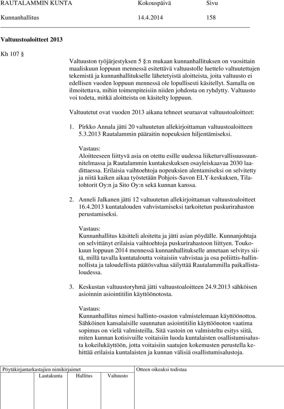 ja kunnanhallitukselle lähetetyistä aloitteista, joita valtuusto ei edellisen vuoden loppuun mennessä ole lopullisesti käsitellyt.