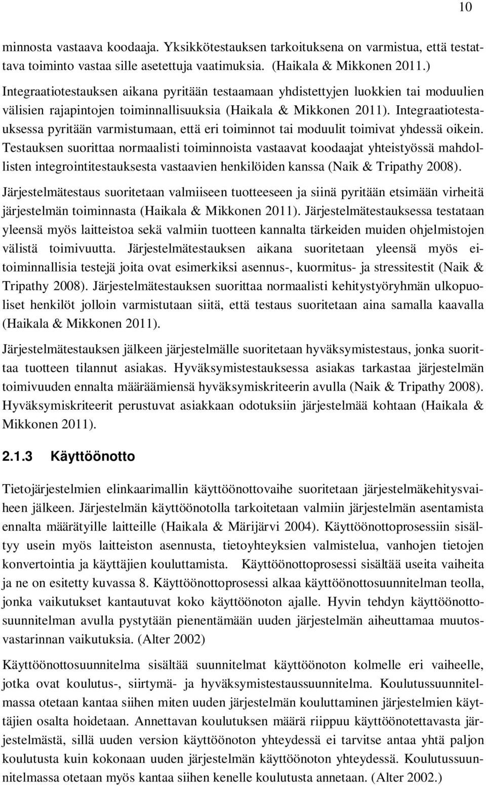 Integraatiotestauksessa pyritään varmistumaan, että eri toiminnot tai moduulit toimivat yhdessä oikein.