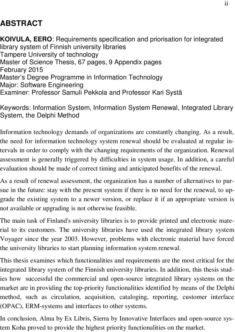 System, Information System Renewal, Integrated Library System, the Delphi Method Information technology demands of organizations are constantly changing.