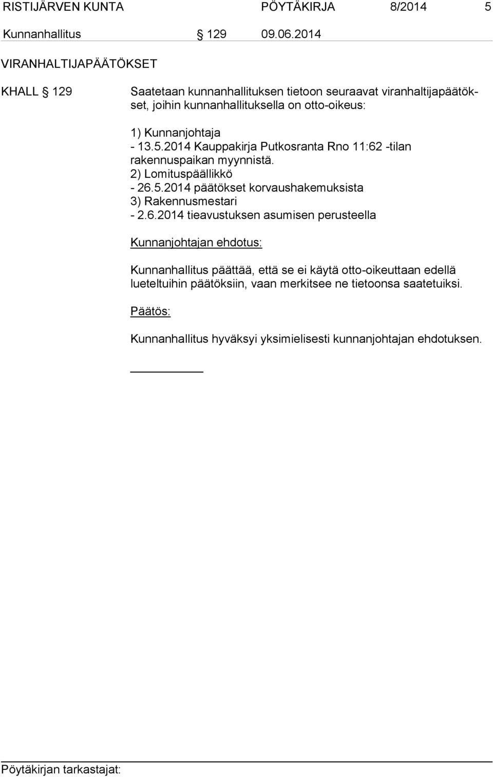 Kunnanjohtaja - 13.5.2014 Kauppakirja Putkosranta Rno 11:62 -tilan rakennuspaikan myynnistä. 2) Lomituspäällikkö - 26.5.2014 päätökset korvaushakemuksista 3) Rakennusmestari - 2.