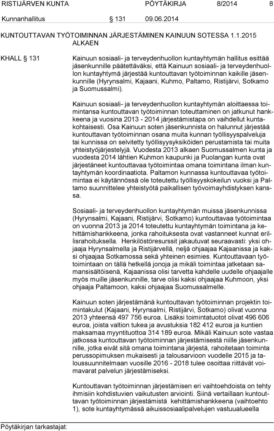 1 09.06.2014 KUNTOUTTAVAN TYÖTOIMINNAN JÄRJESTÄMINEN KAINUUN SOTESSA 1.1.2015 ALKAEN KHALL 131 Kainuun sosiaali- ja terveydenhuollon kuntayhtymän hallitus esittää jä sen kun nil le päätettäväksi,