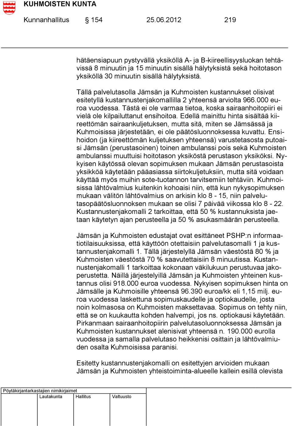 Tällä palvelutasolla Jämsän ja Kuhmoisten kustannukset olisivat esitetyllä kustannustenjakomallilla 2 yhteensä arviolta 966.000 euroa vuodessa.