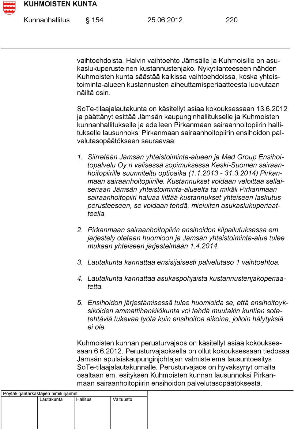 SoTe-tilaajalautakunta on käsitellyt asiaa kokouksessaan 13.6.