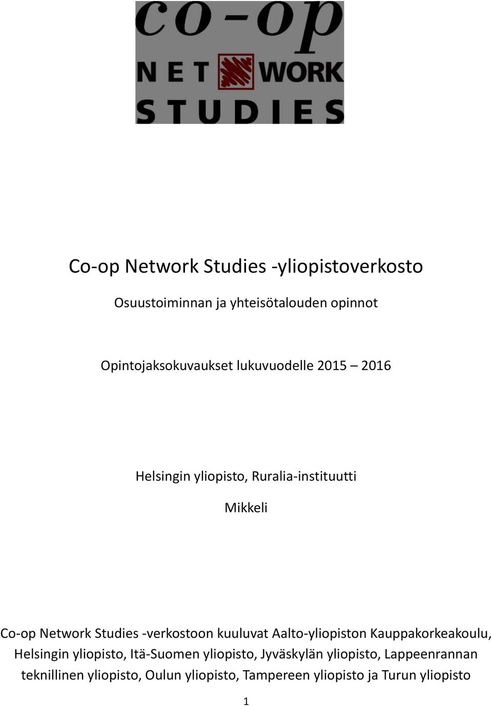 -verkostoon kuuluvat Aalto-yliopiston Kauppakorkeakoulu, Helsingin yliopisto, Itä-Suomen yliopisto,