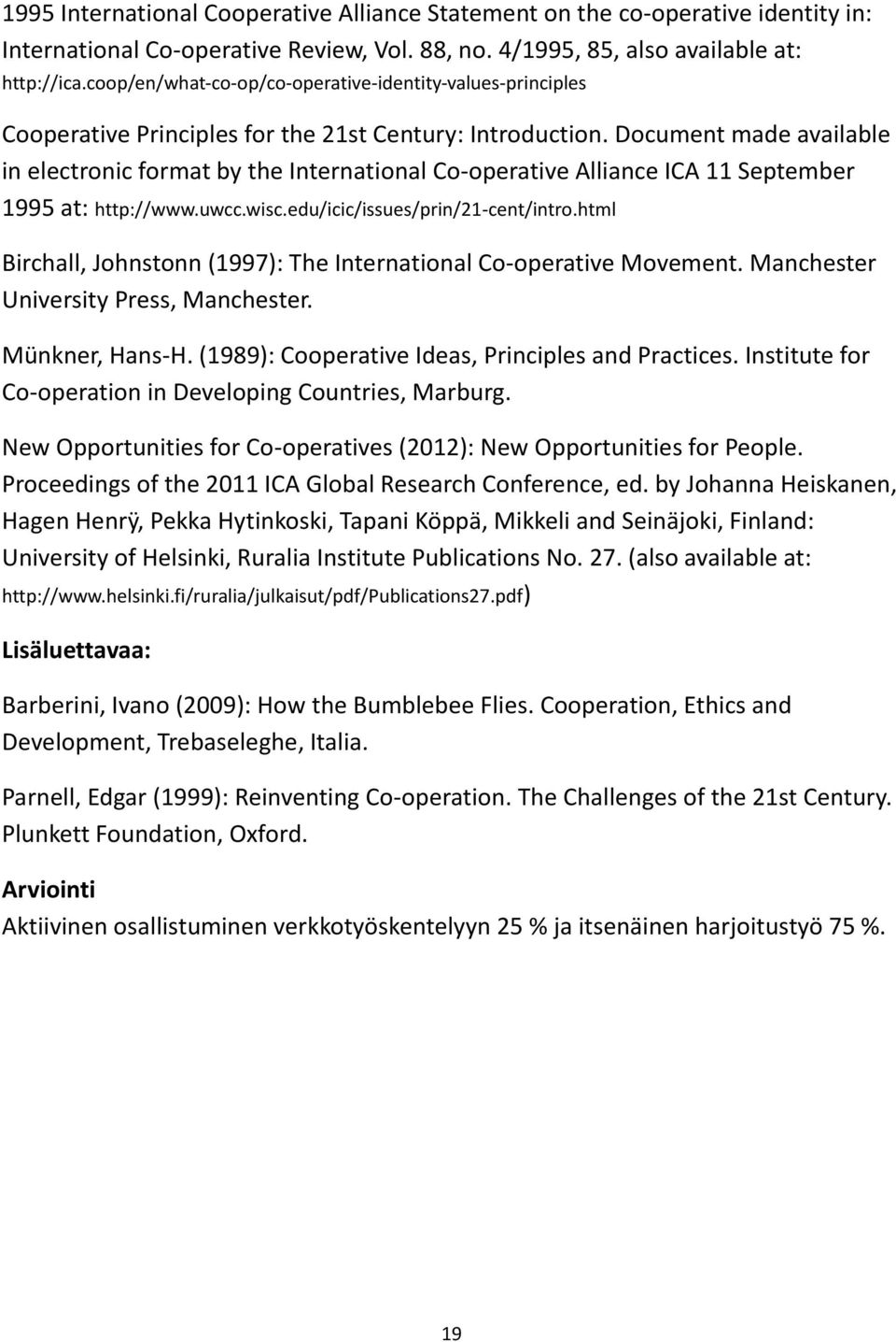 Document made available in electronic format by the International Co-operative Alliance ICA 11 September 1995 at: http://www.uwcc.wisc.edu/icic/issues/prin/21-cent/intro.