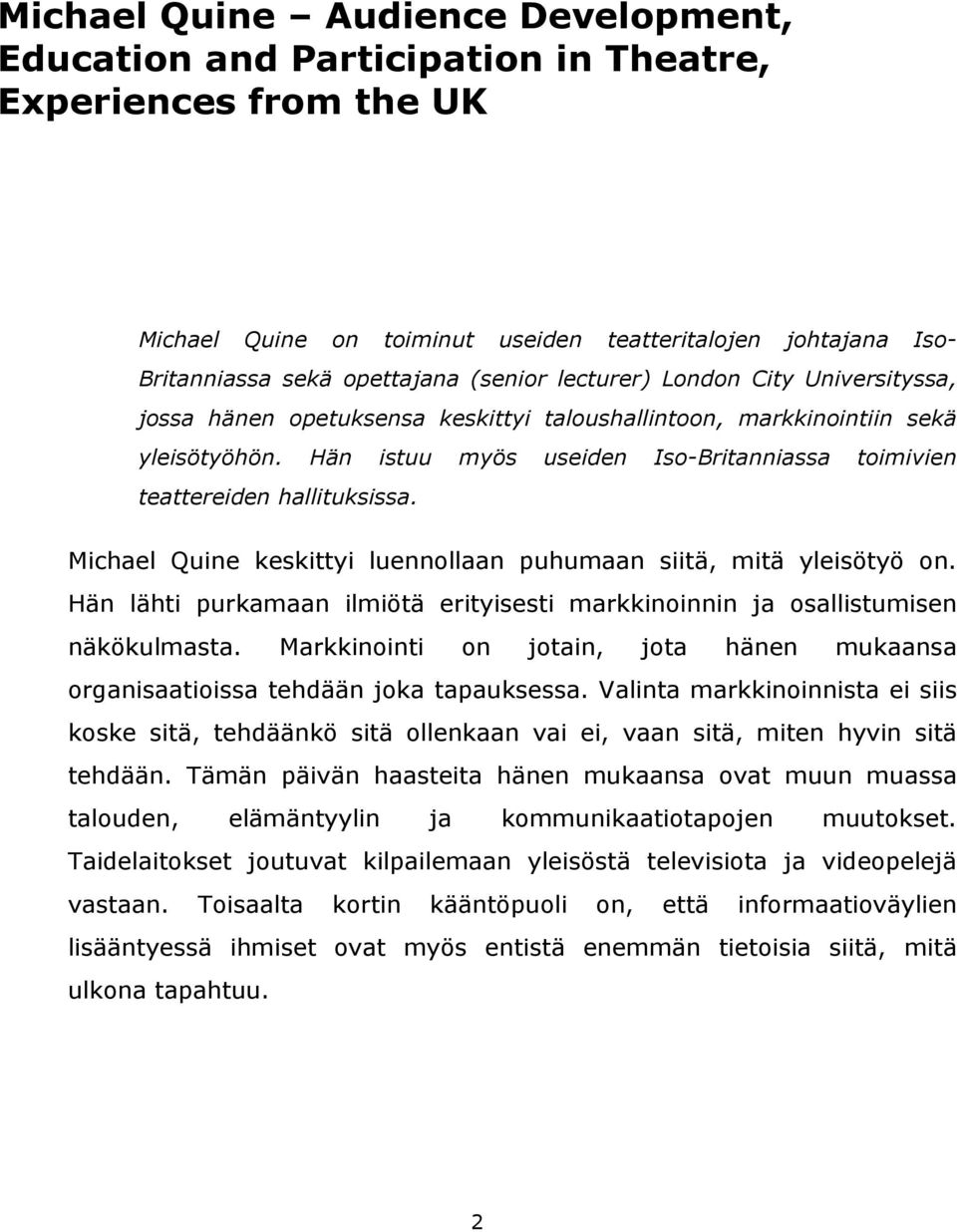 Hän istuu myös useiden Iso-Britanniassa toimivien teattereiden hallituksissa. Michael Quine keskittyi luennollaan puhumaan siitä, mitä yleisötyö on.