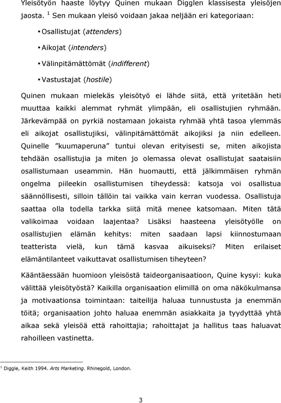 siitä, että yritetään heti muuttaa kaikki alemmat ryhmät ylimpään, eli osallistujien ryhmään.