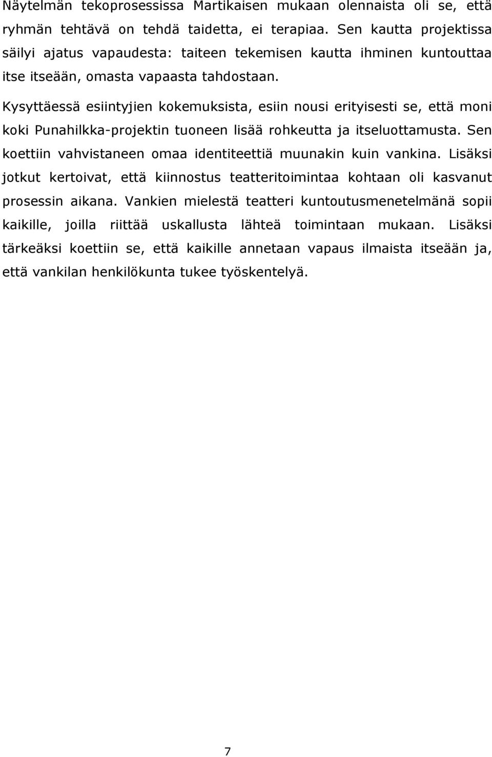 Kysyttäessä esiintyjien kokemuksista, esiin nousi erityisesti se, että moni koki Punahilkka-projektin tuoneen lisää rohkeutta ja itseluottamusta.