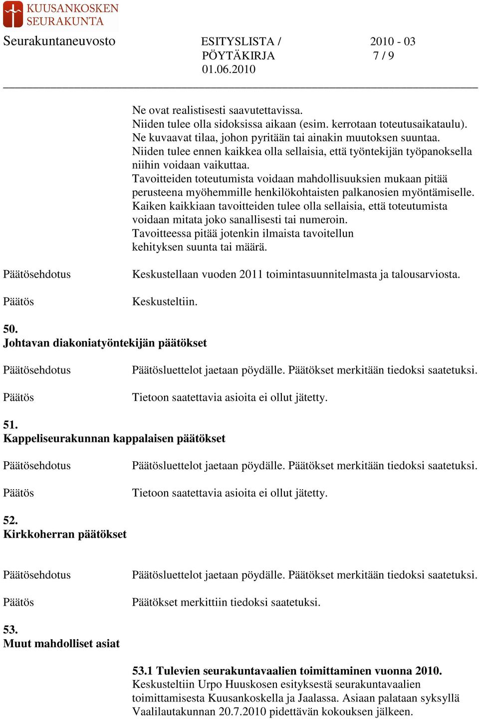 Tavoitteiden toteutumista voidaan mahdollisuuksien mukaan pitää perusteena myöhemmille henkilökohtaisten palkanosien myöntämiselle.