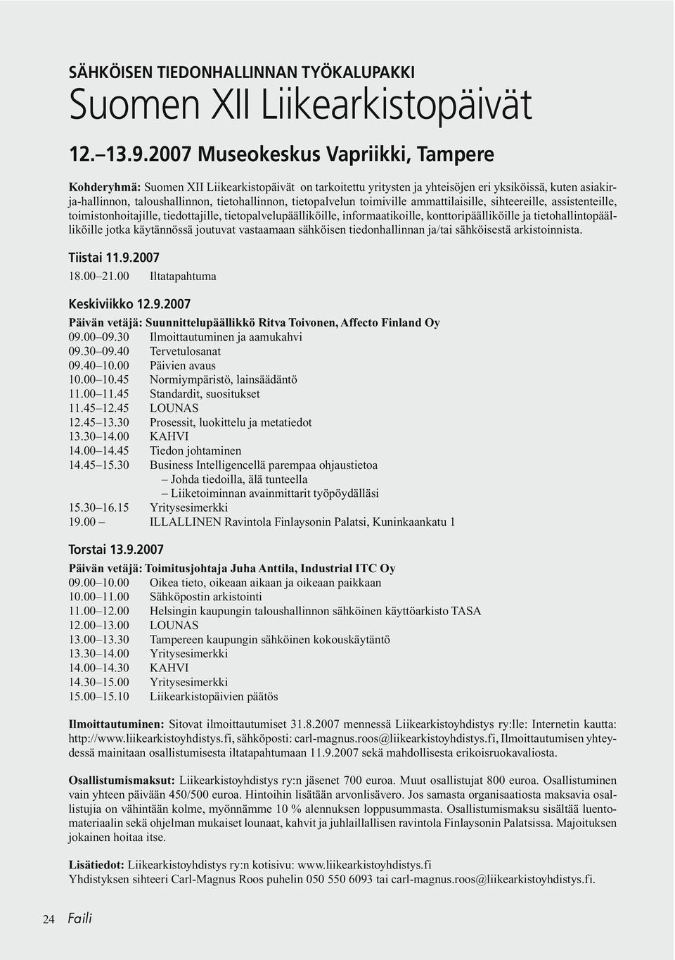 tietopalvelun toimiville ammattilaisille, sihteereille, assistenteille, toimistonhoitajille, tiedottajille, tietopalvelupäälliköille, informaatikoille, konttoripäälliköille ja