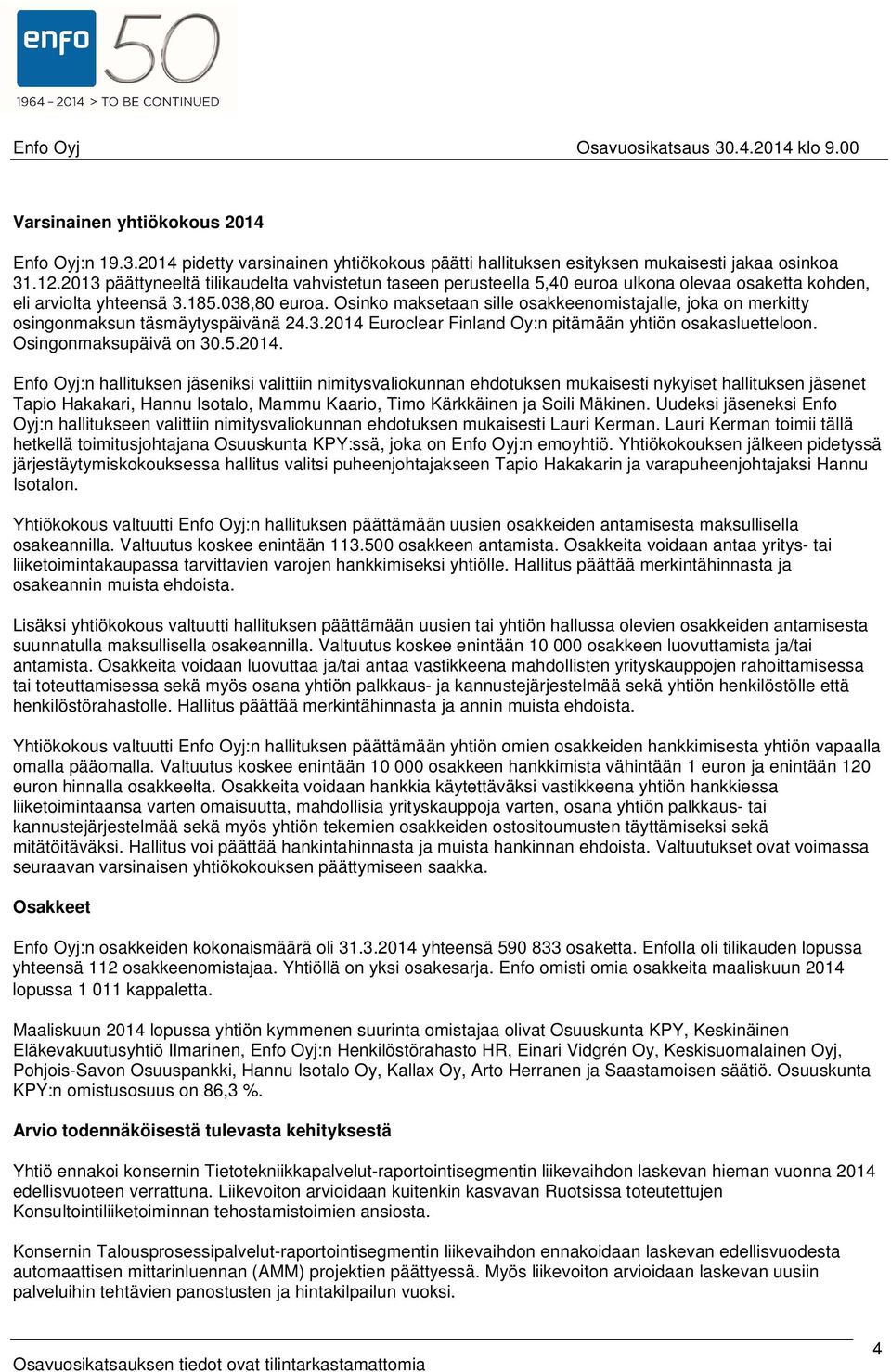 Osinko maksetaan sille osakkeenomistajalle, joka on merkitty osingonmaksun täsmäytyspäivänä 24.3.2014 