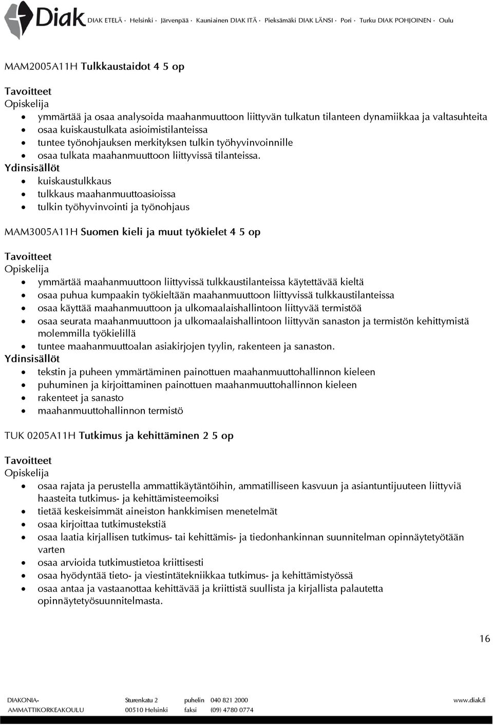 kuiskaustulkkaus tulkkaus maahanmuuttoasioissa tulkin työhyvinvointi ja työnohjaus MAM3005A11H Suomen kieli ja muut työkielet 4 5 op ymmärtää maahanmuuttoon liittyvissä tulkkaustilanteissa