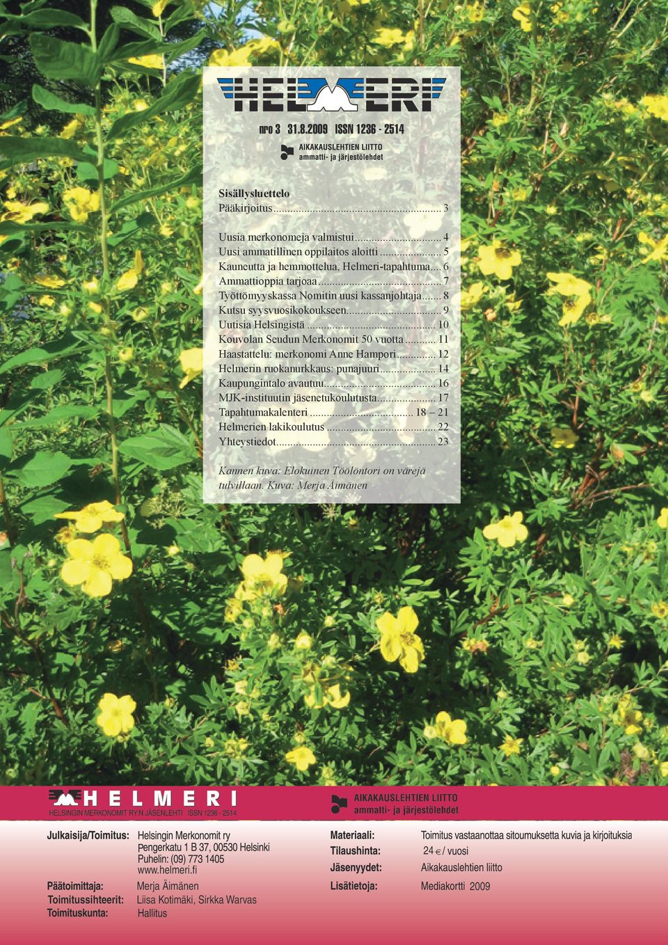 .. 11 Haastattelu: merkonomi Anne Hampori... 12 Helmerin ruokanurkkaus: punajuuri... 14 Kaupungintalo avautuu... 16 MJK-instituutin jäsenetukoulutusta... 17 Tapahtumakalenteri.