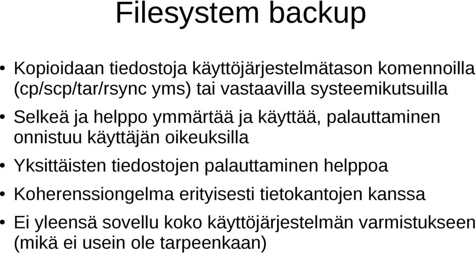 käyttäjän oikeuksilla Yksittäisten tiedostojen palauttaminen helppoa Koherenssiongelma erityisesti