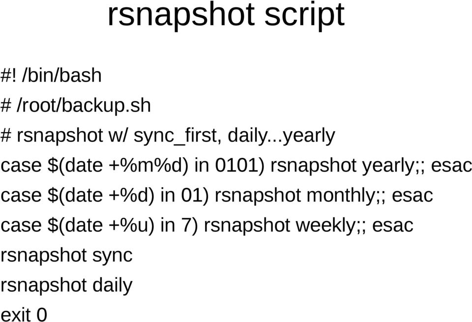 ..yearly case $(date +%m%d) in 0101) rsnapshot yearly;; esac case