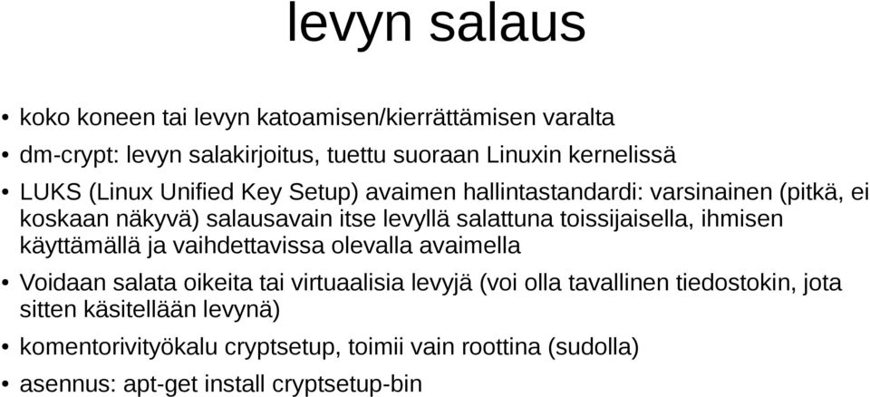 toissijaisella, ihmisen käyttämällä ja vaihdettavissa olevalla avaimella Voidaan salata oikeita tai virtuaalisia levyjä (voi olla