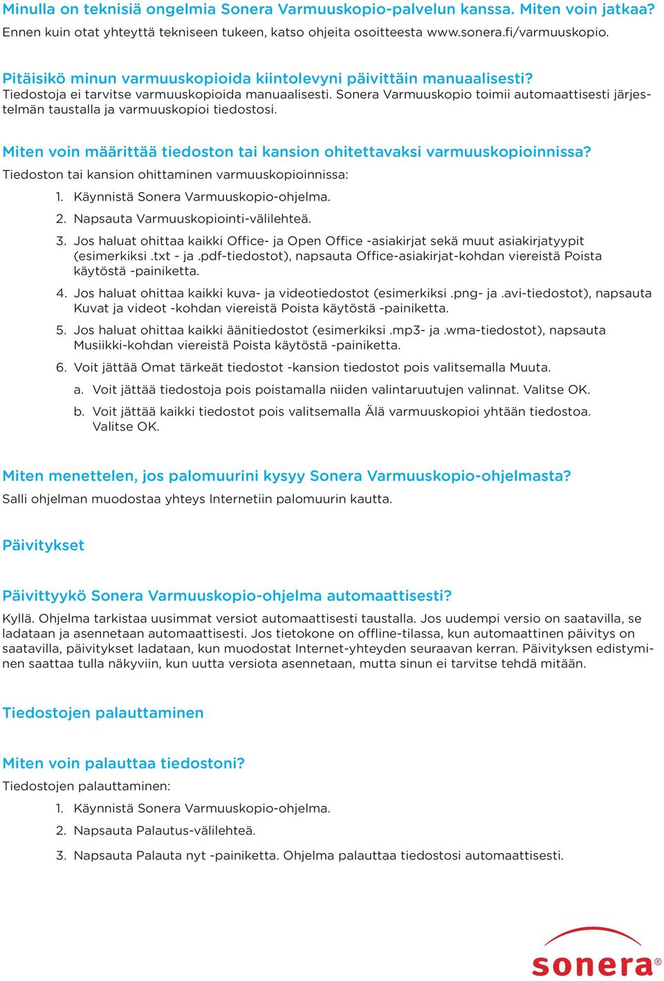 Sonera Varmuuskopio toimii automaattisesti järjestelmän taustalla ja varmuuskopioi tiedostosi. Miten voin määrittää tiedoston tai kansion ohitettavaksi varmuuskopioinnissa?