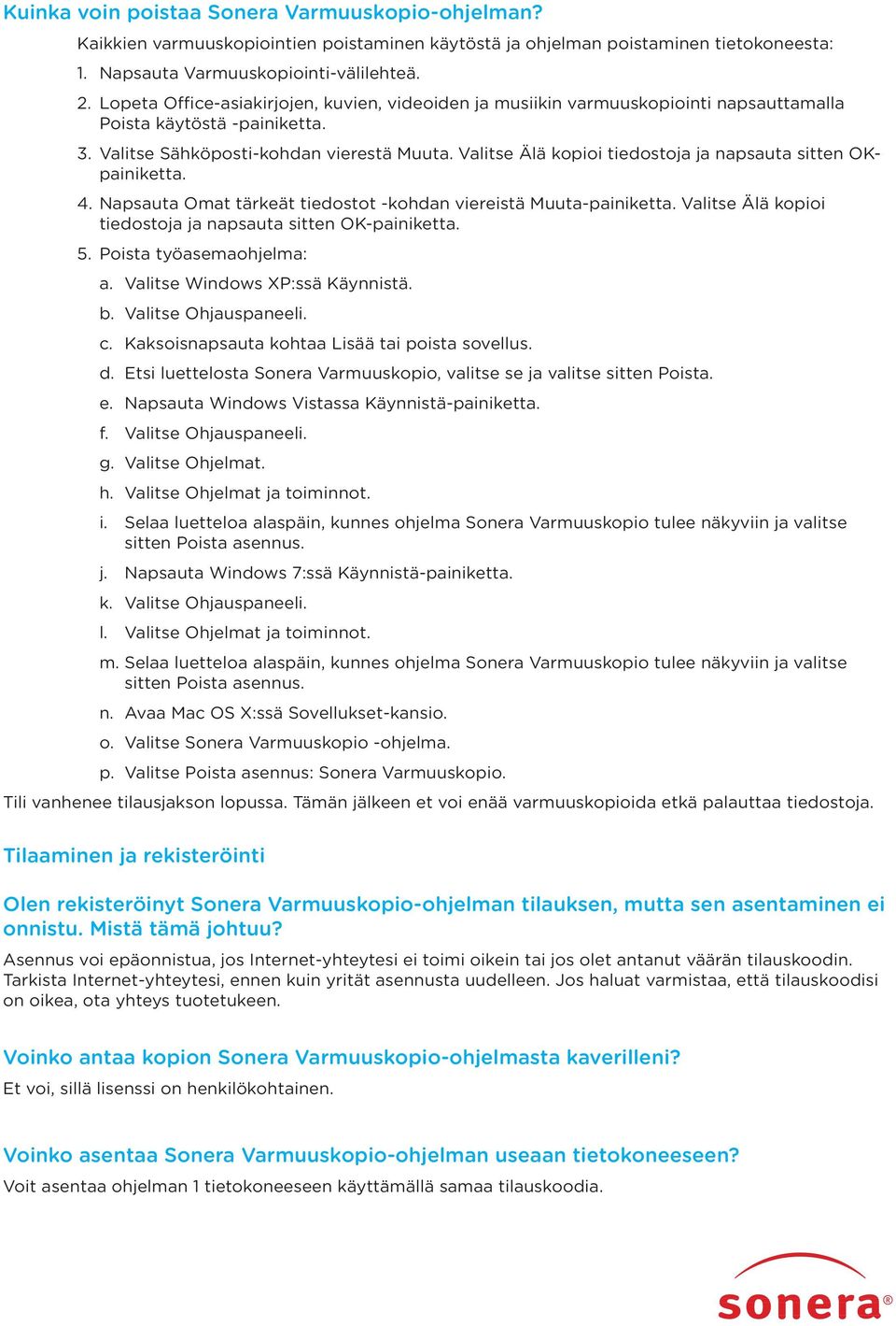 Valitse Älä kopioi tiedostoja ja napsauta sitten OKpainiketta. 4. Napsauta Omat tärkeät tiedostot -kohdan viereistä Muuta-painiketta. Valitse Älä kopioi tiedostoja ja napsauta sitten OK-painiketta. 5.