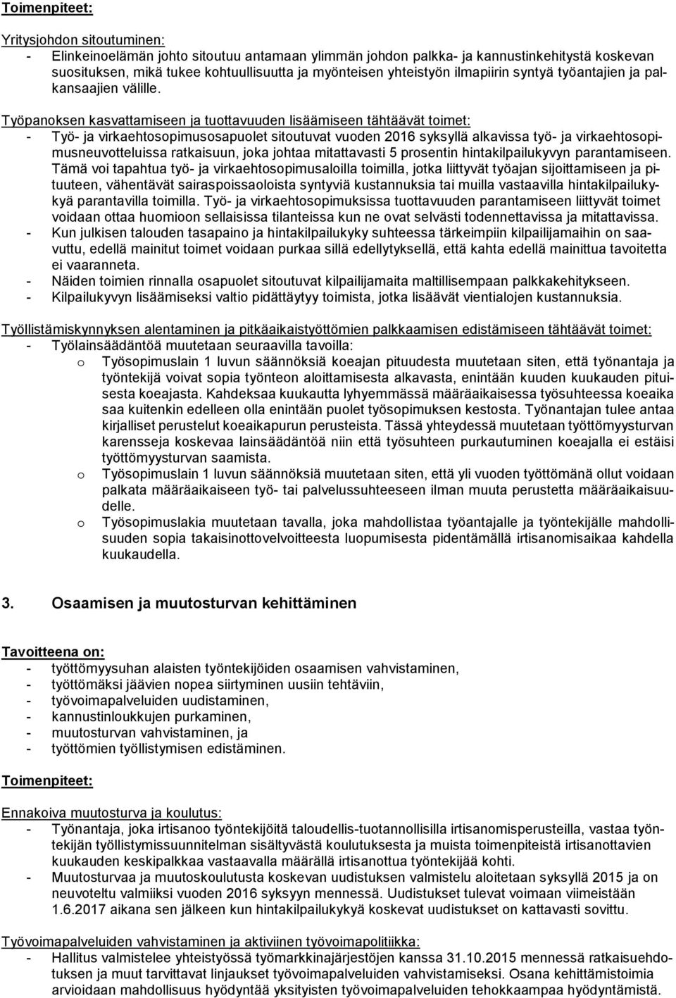 Työpanoksen kasvattamiseen ja tuottavuuden lisäämiseen tähtäävät toimet: - Työ- ja virkaehtosopimusosapuolet sitoutuvat vuoden 2016 syksyllä alkavissa työ- ja virkaehtosopimusneuvotteluissa