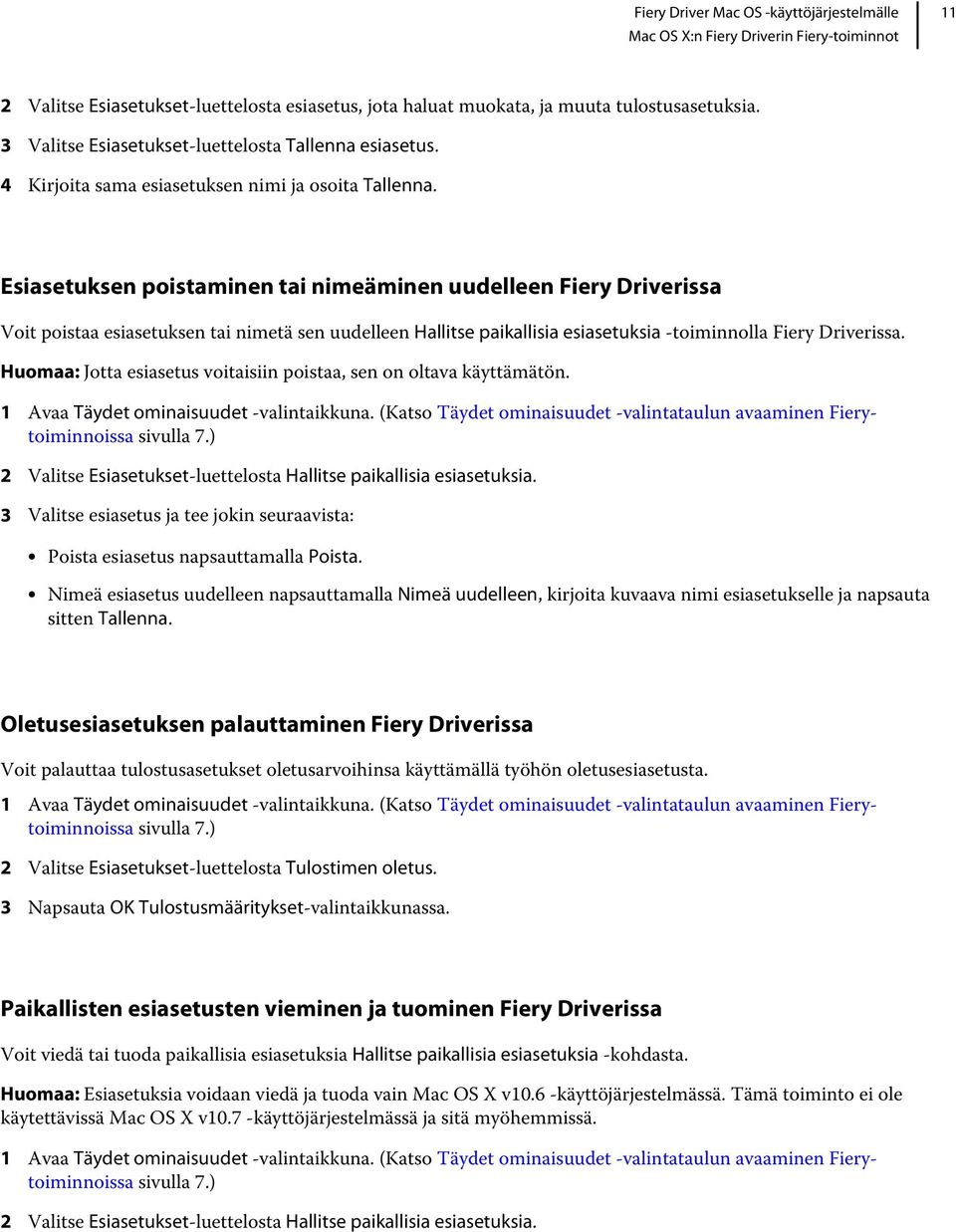 Esiasetuksen poistaminen tai nimeäminen uudelleen Fiery Driverissa Voit poistaa esiasetuksen tai nimetä sen uudelleen Hallitse paikallisia esiasetuksia -toiminnolla Fiery Driverissa.