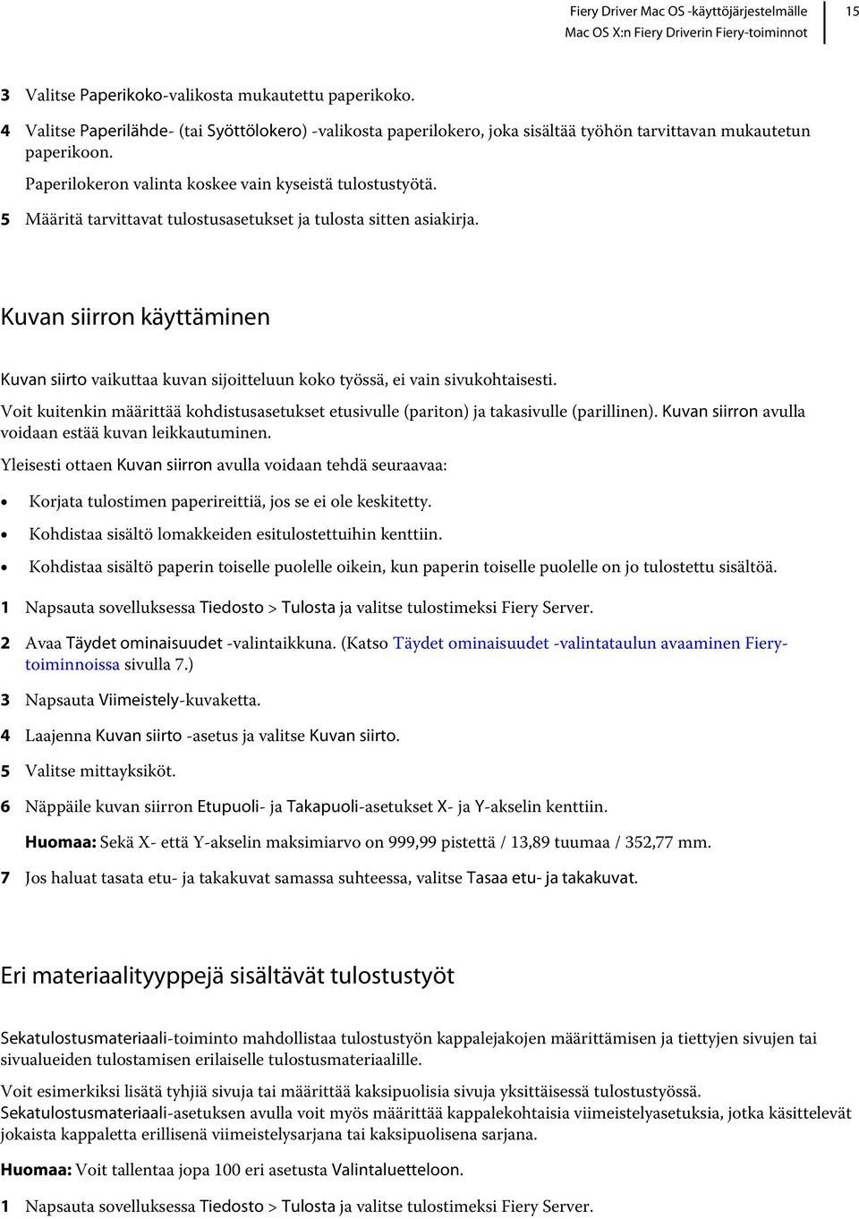 Kuvan siirron käyttäminen Kuvan siirto vaikuttaa kuvan sijoitteluun koko työssä, ei vain sivukohtaisesti. Voit kuitenkin määrittää kohdistusasetukset etusivulle (pariton) ja takasivulle (parillinen).