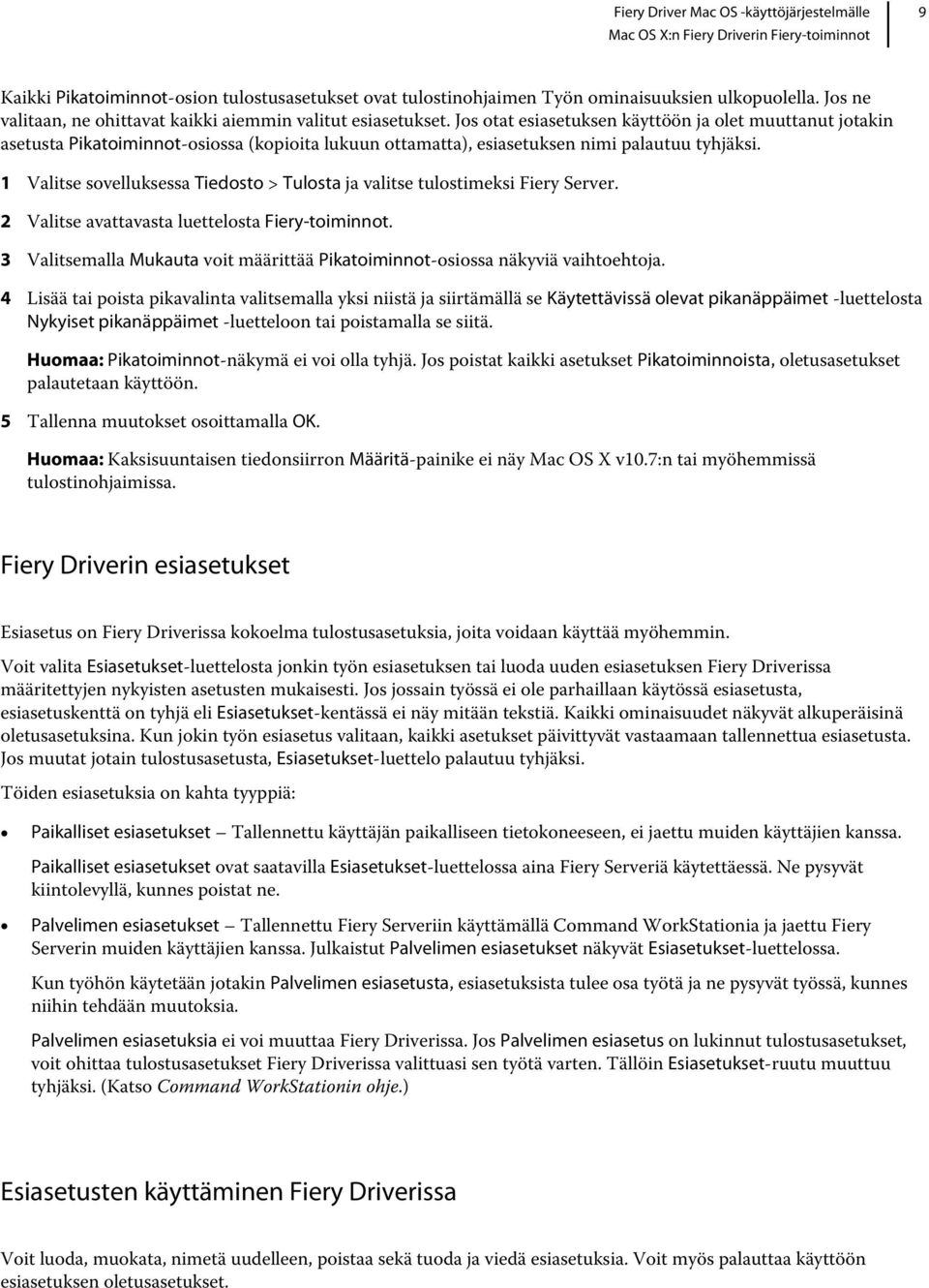 1 Valitse sovelluksessa Tiedosto > Tulosta ja valitse tulostimeksi Fiery Server. 2 Valitse avattavasta luettelosta Fiery-toiminnot.