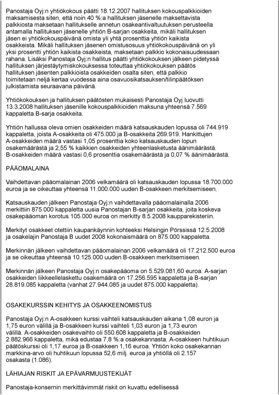 hallituksen jäsenelle yhtiön B-sarjan osakkeita, mikäli hallituksen jäsen ei yhtiökokouspäivänä omista yli yhtä prosenttia yhtiön kaikista osakkeista.