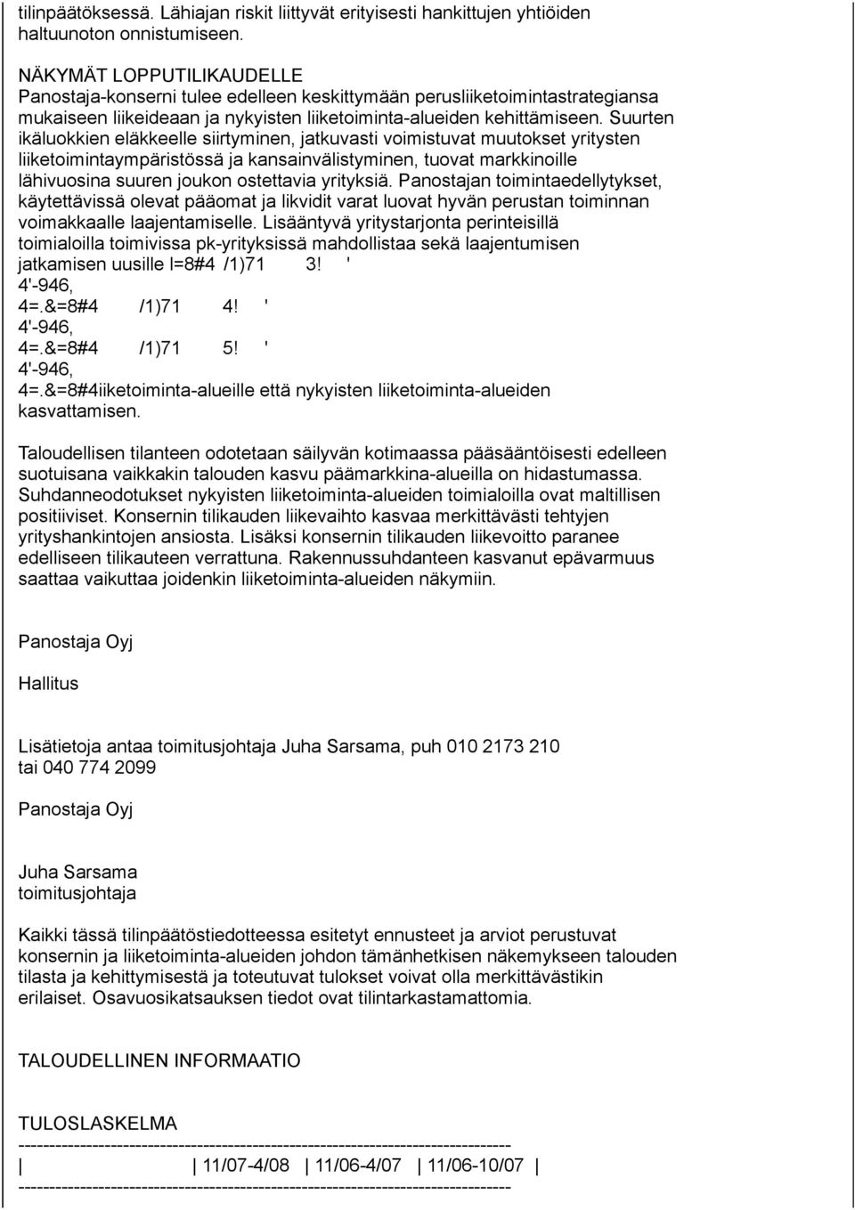 Suurten ikäluokkien eläkkeelle siirtyminen, jatkuvasti voimistuvat muutokset yritysten liiketoimintaympäristössä ja kansainvälistyminen, tuovat markkinoille lähivuosina suuren joukon ostettavia