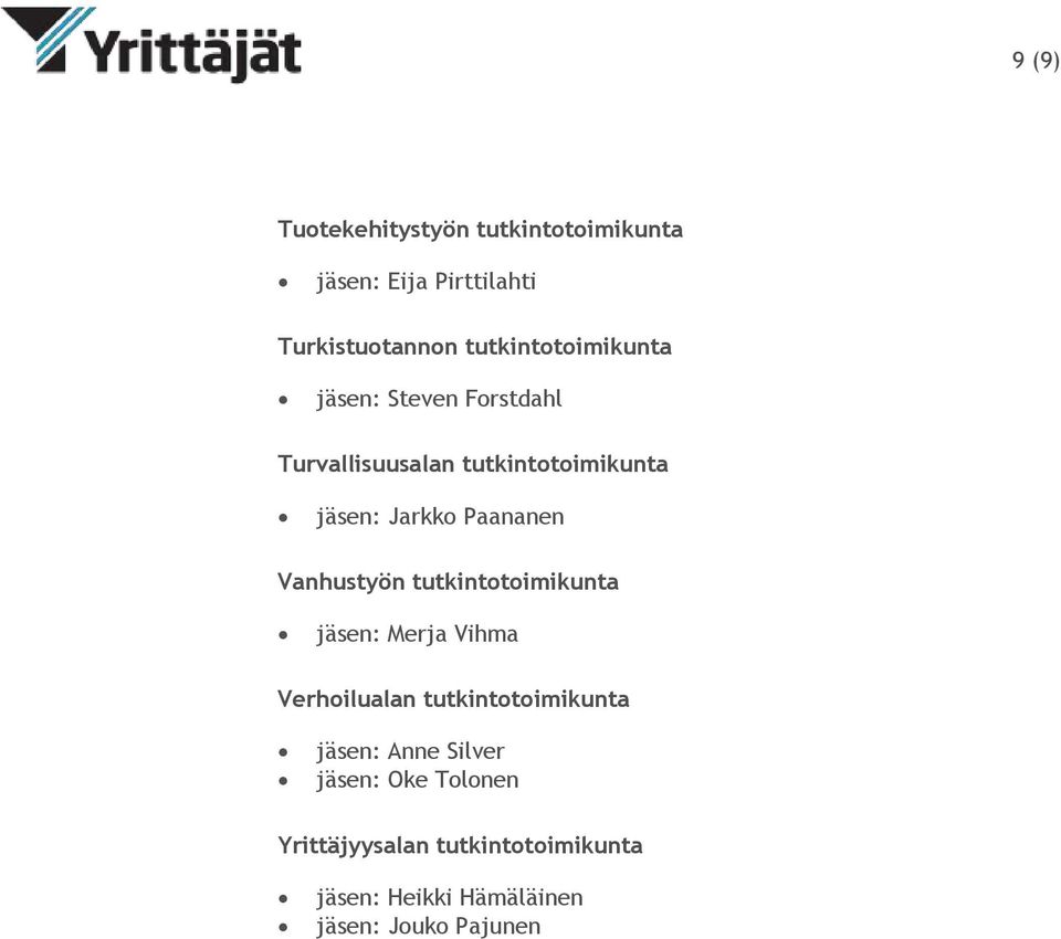 Paananen Vanhustyön tutkintotoimikunta jäsen: Merja Vihma Verhoilualan tutkintotoimikunta