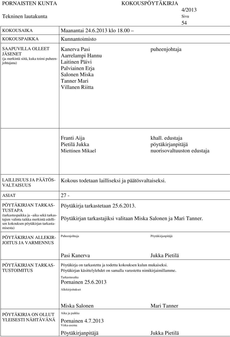 Villanen Riitta KOKOUSPÖYTÄKIRJA puheenjohtaja 4/2013 Sivu 54 Franti Aija Pietilä Jukka Miettinen Mikael khall.