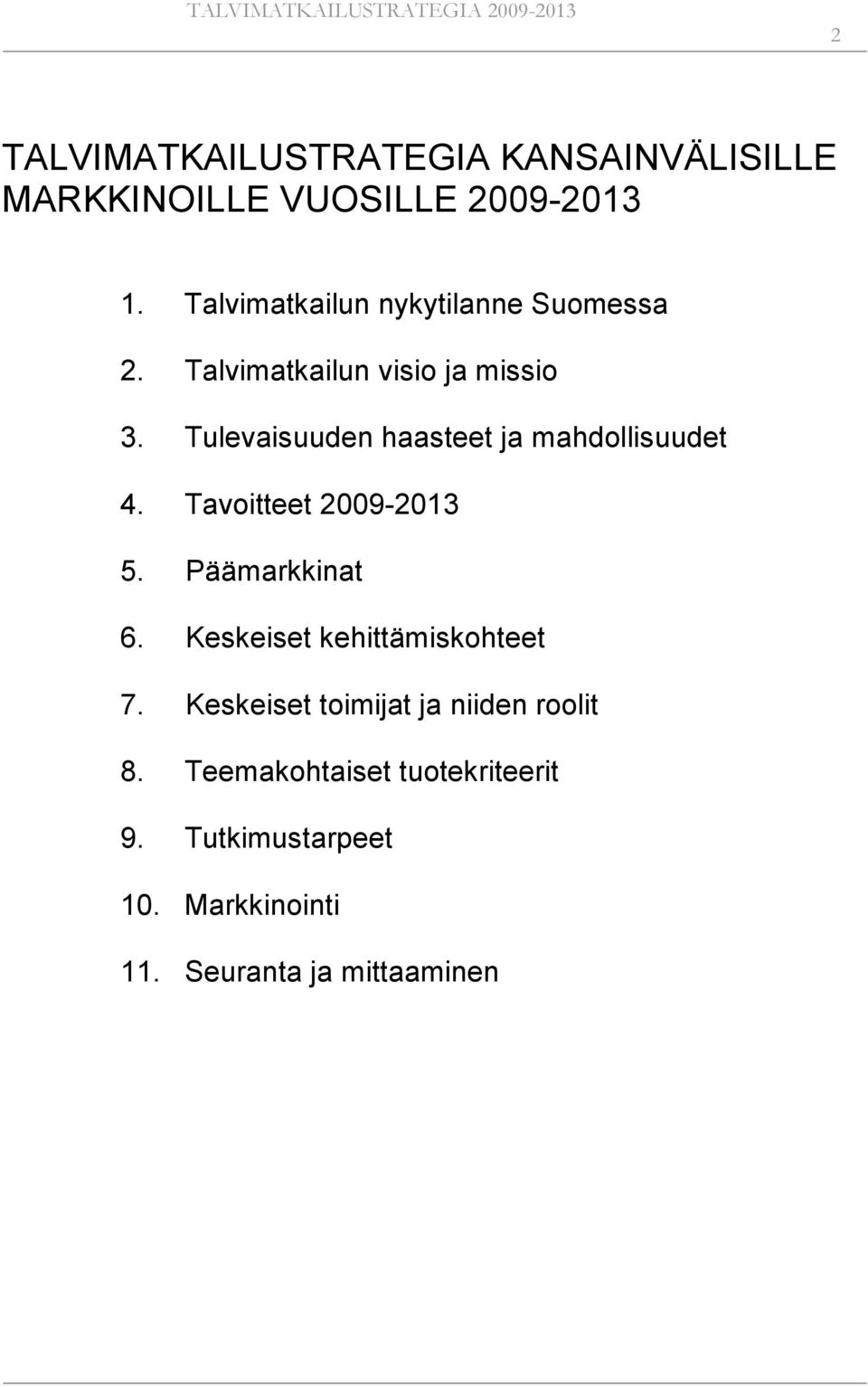 Tulevaisuuden haasteet ja mahdollisuudet 4. Tavoitteet 2009-2013 5. Päämarkkinat 6.