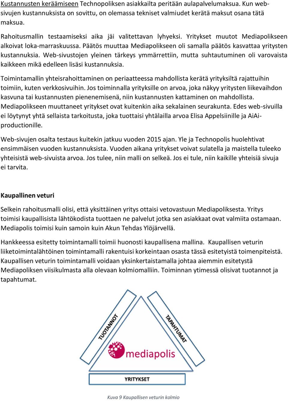Päätös muuttaa Mediapolikseen oli samalla päätös kasvattaa yritysten kustannuksia.