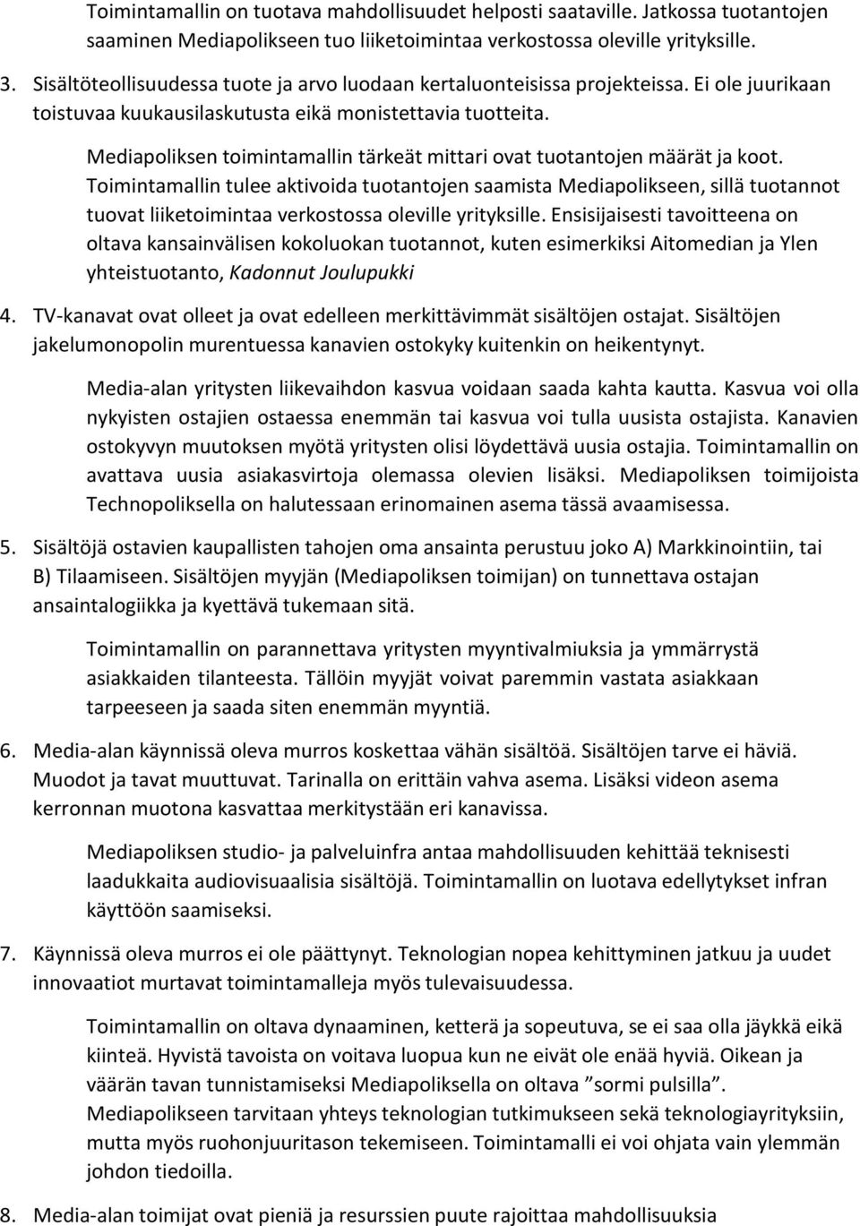 Mediapoliksen toimintamallin tärkeät mittari ovat tuotantojen määrät ja koot.