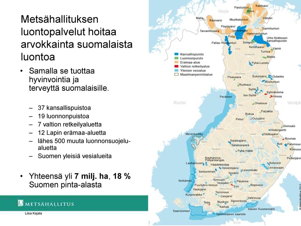 37 kansallispuistoa 19 luonnonpuistoa 7 valtion retkeilyaluetta 12 Lapin