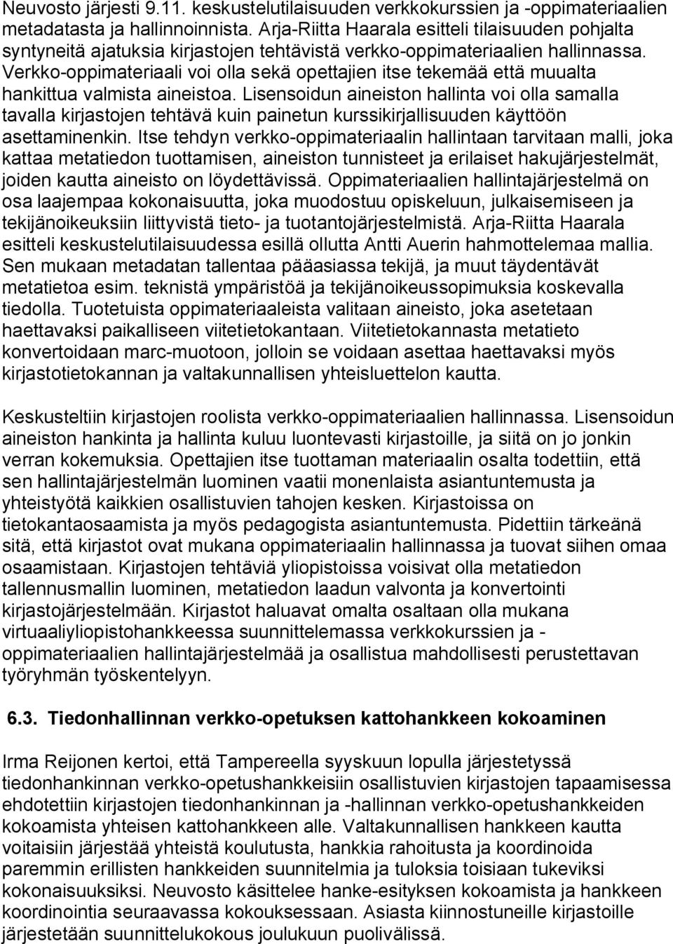 Verkko-oppimateriaali voi olla sekä opettajien itse tekemää että muualta hankittua valmista aineistoa.