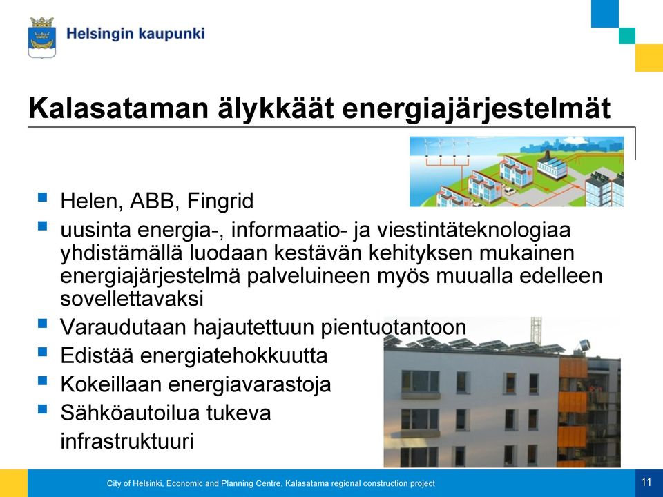 muualla edelleen sovellettavaksi Varaudutaan hajautettuun pientuotantoon Edistää energiatehokkuutta Kokeillaan