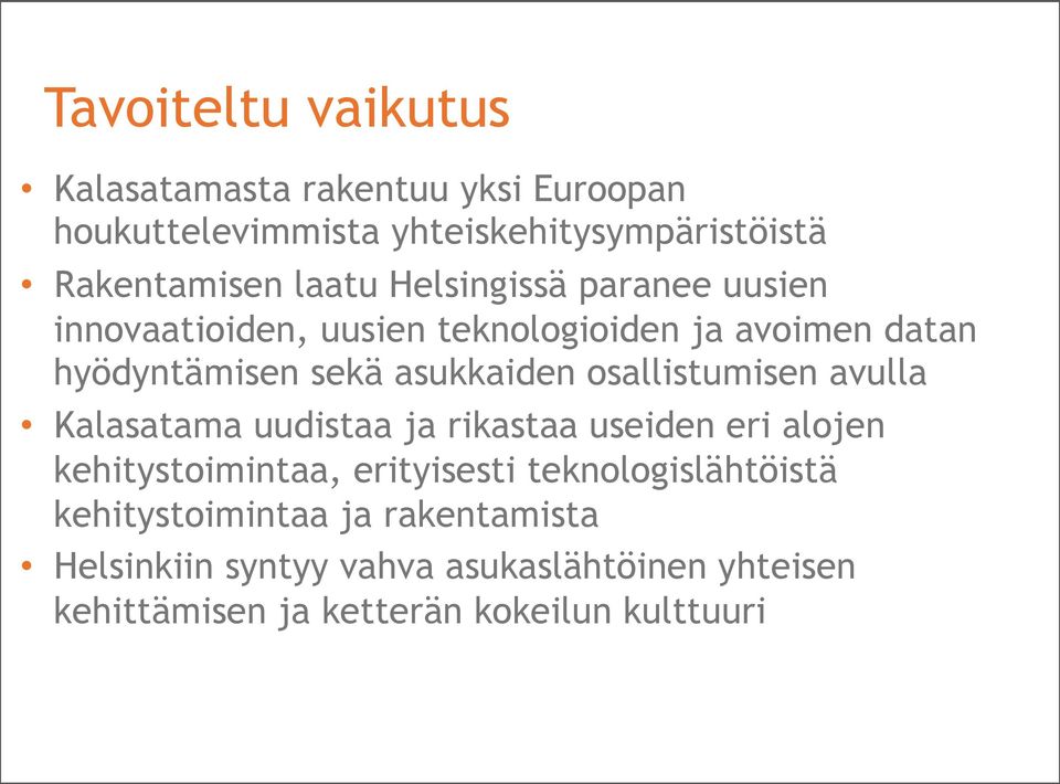 osallistumisen avulla Kalasatama uudistaa ja rikastaa useiden eri alojen kehitystoimintaa, erityisesti