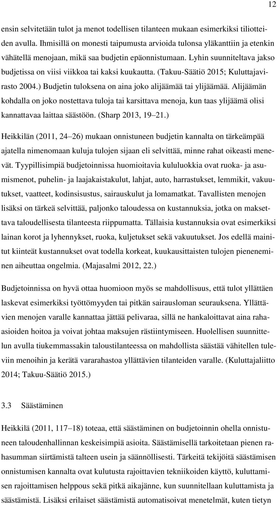 (Takuu-Säätiö 2015; Kuluttajavirasto 2004.) Budjetin tuloksena on aina joko alijäämää tai ylijäämää.