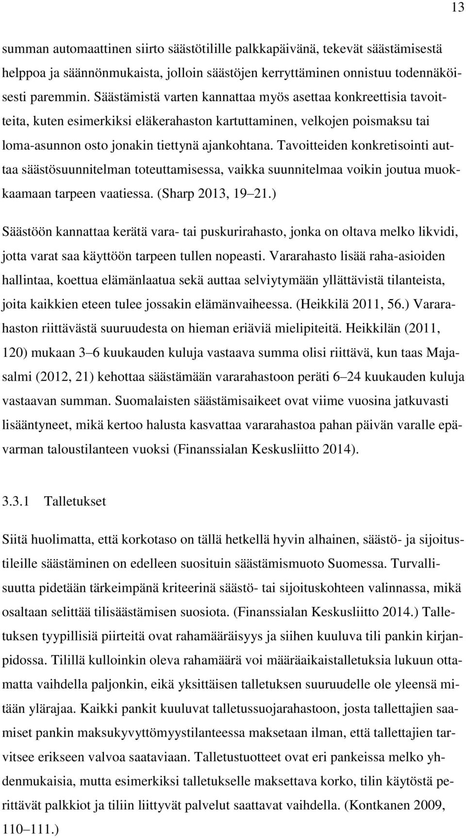 Tavoitteiden konkretisointi auttaa säästösuunnitelman toteuttamisessa, vaikka suunnitelmaa voikin joutua muokkaamaan tarpeen vaatiessa. (Sharp 2013, 19 21.