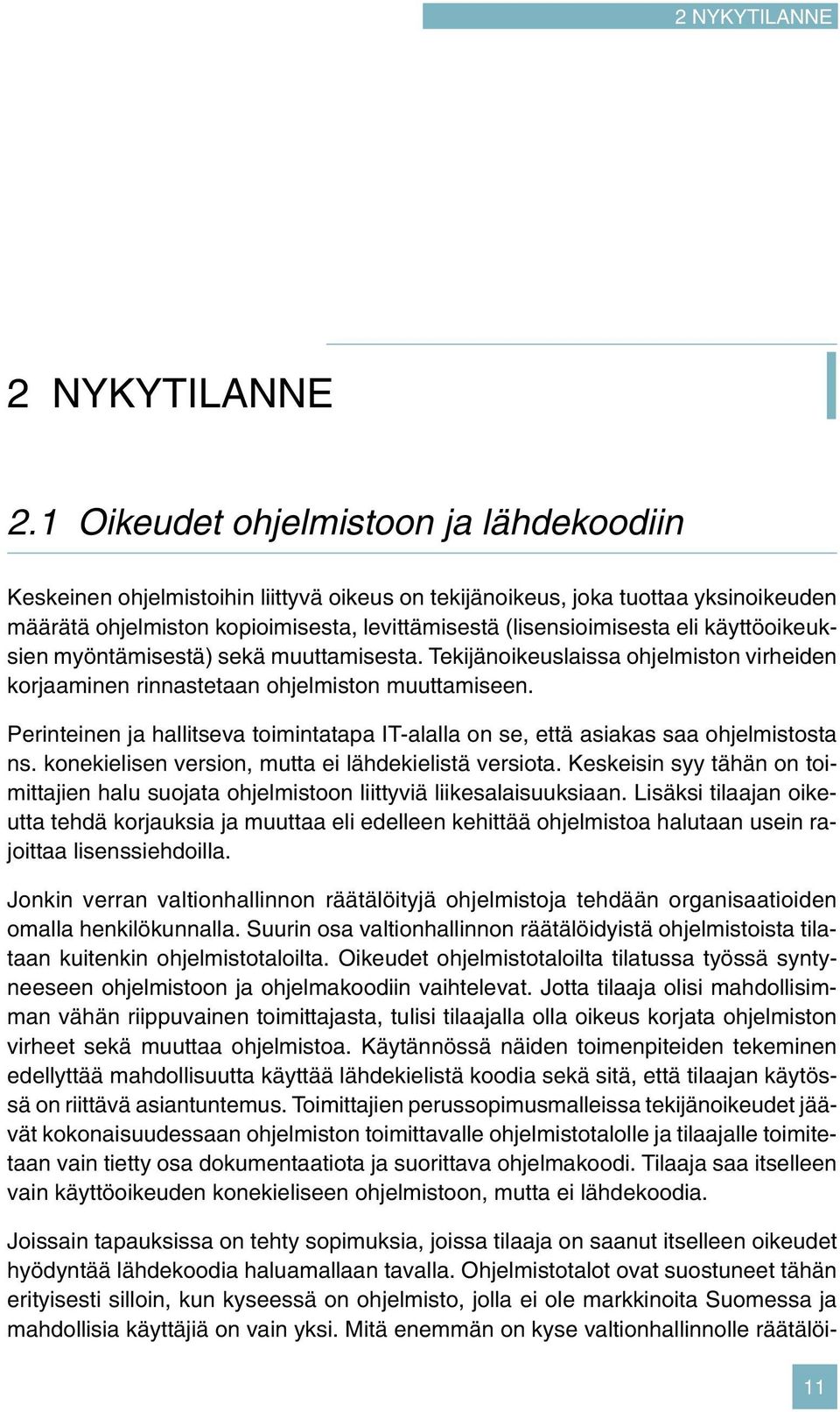 käyttöoikeuksien myöntämisestä) sekä muuttamisesta. Tekijänoikeuslaissa ohjelmiston virheiden korjaaminen rinnastetaan ohjelmiston muuttamiseen.