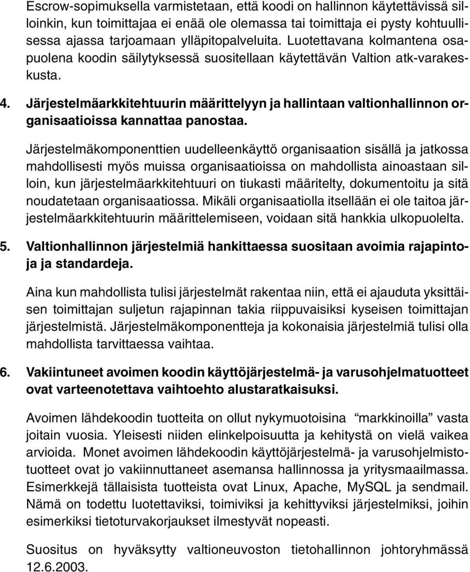 Järjestelmäarkkitehtuurin määrittelyyn ja hallintaan valtionhallinnon organisaatioissa kannattaa panostaa.