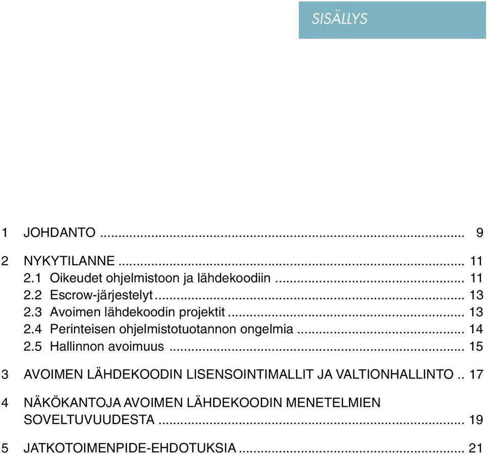 5 Hallinnon avoimuus... 15 3 AVOIMEN LÄHDEKOODIN LISENSOINTIMALLIT JA VALTIONHALLINTO.