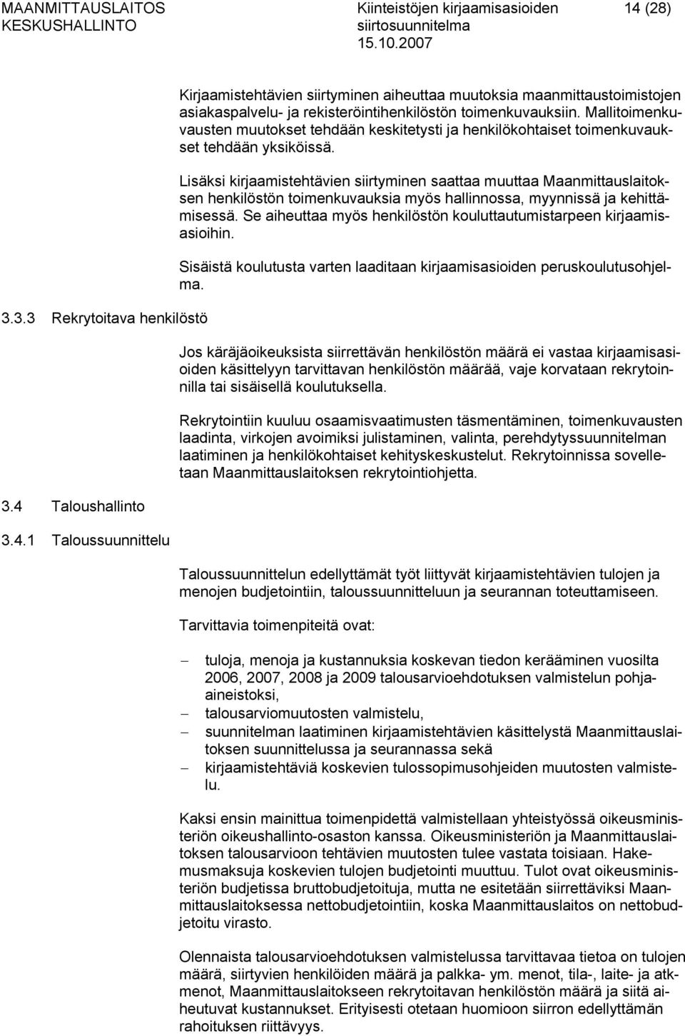 Mallitoimenkuvausten muutokset tehdään keskitetysti ja henkilökohtaiset toimenkuvaukset tehdään yksiköissä.