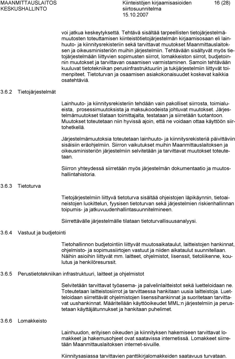 Maanmittauslaitoksen ja oikeusministeriön muihin järjestelmiin.