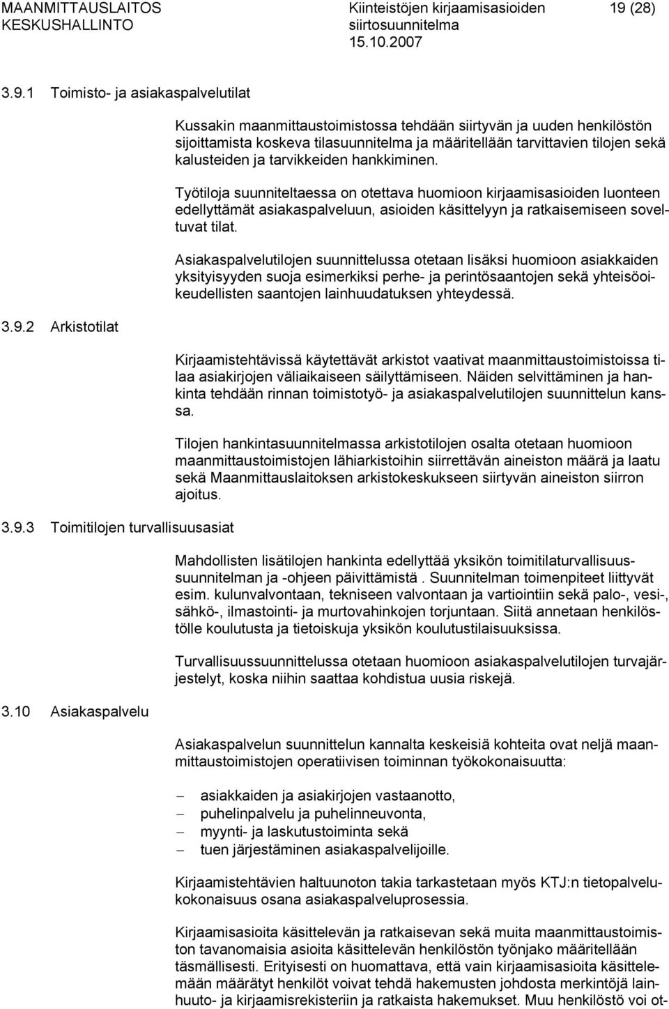 hankkiminen. Työtiloja suunniteltaessa on otettava huomioon kirjaamisasioiden luonteen edellyttämät asiakaspalveluun, asioiden käsittelyyn ja ratkaisemiseen soveltuvat tilat.