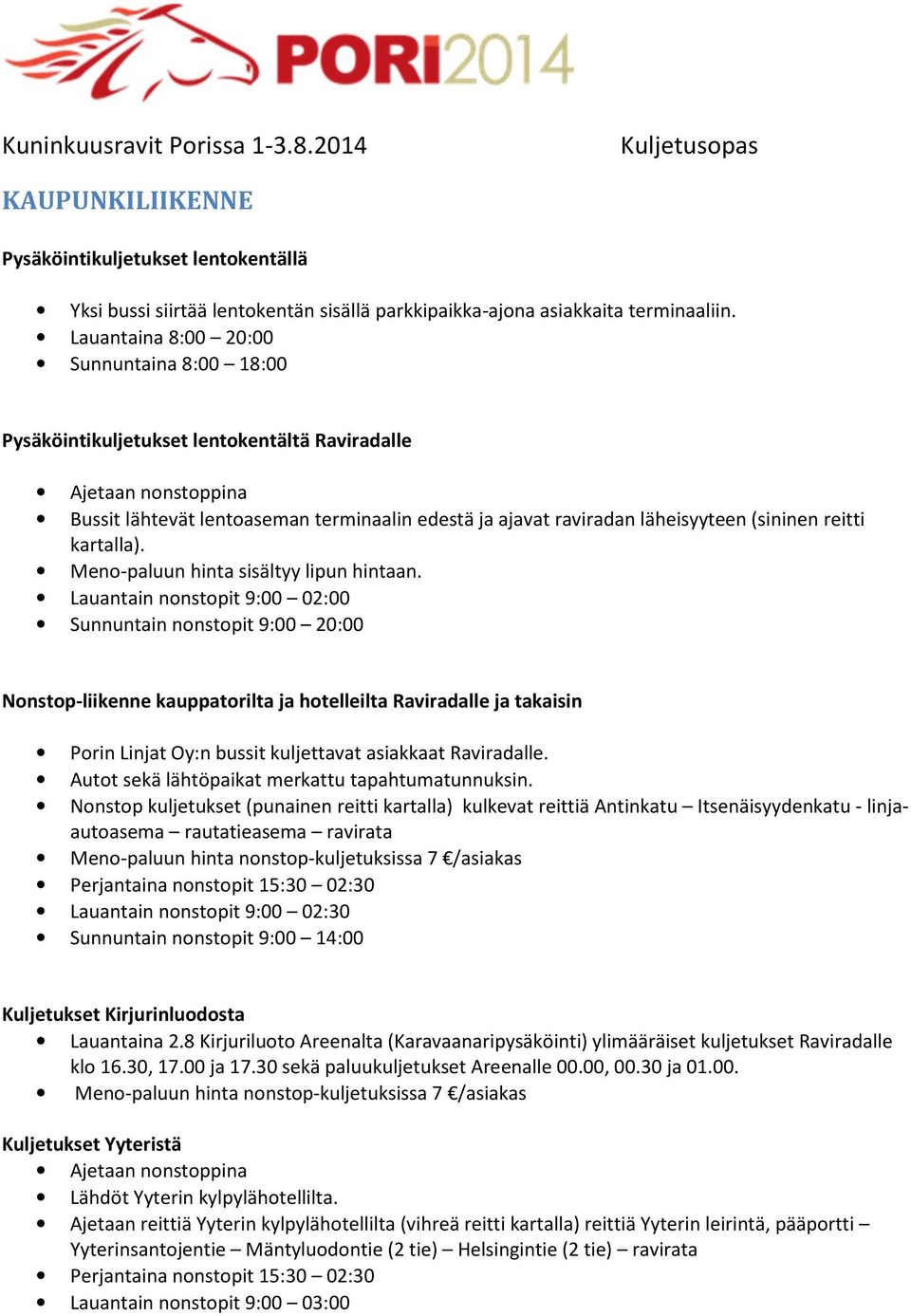 (sininen reitti kartalla). Meno-paluun hinta sisältyy lipun hintaan.