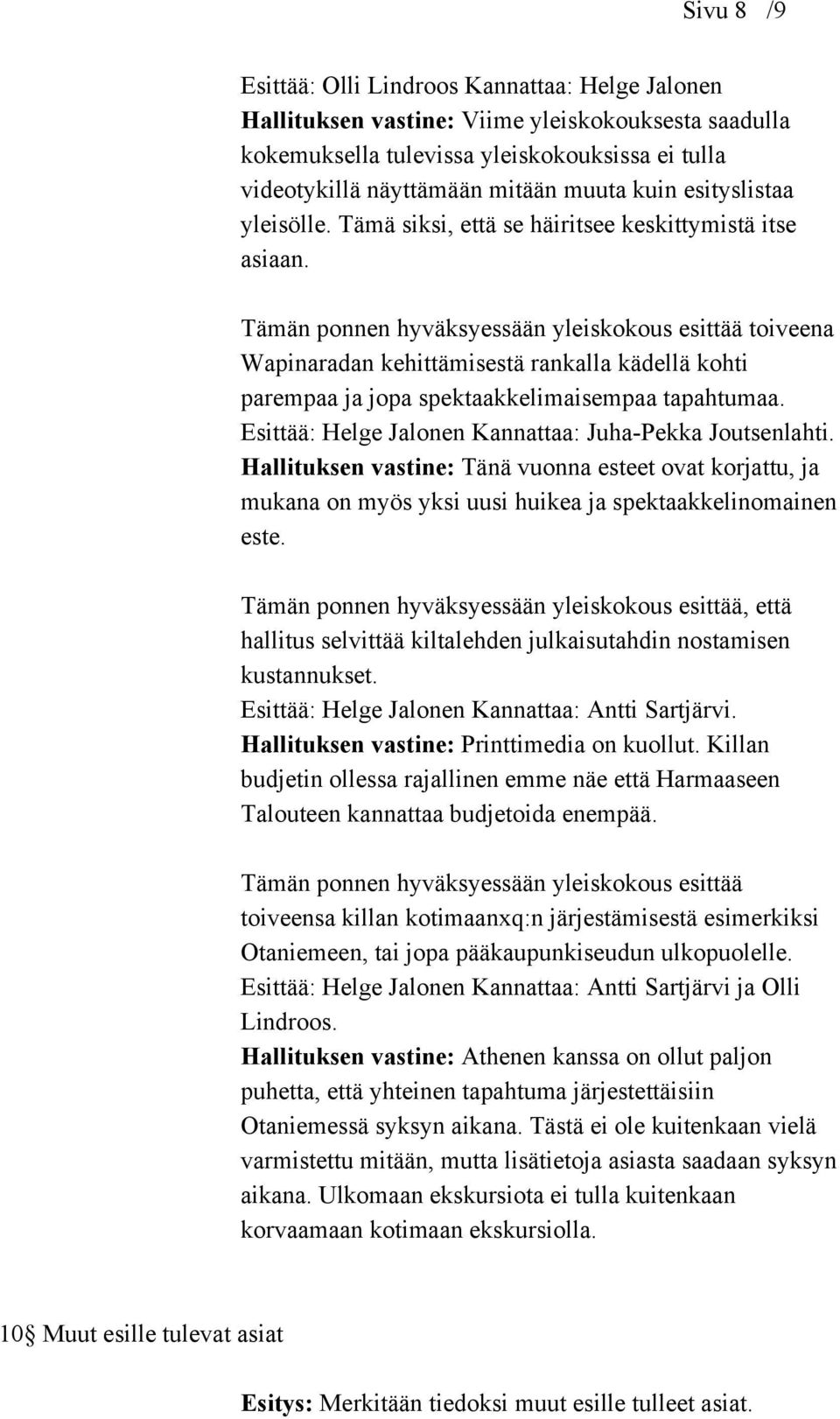 Tämän ponnen hyväksyessään yleiskokous esittää toiveena Wapinaradan kehittämisestä rankalla kädellä kohti parempaa ja jopa spektaakkelimaisempaa tapahtumaa.