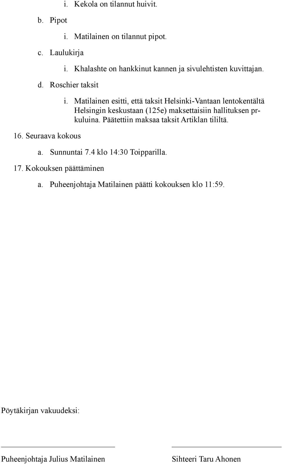 Matilainen esitti, että taksit Helsinki-Vantaan lentokentältä Helsingin keskustaan (125e) maksettaisiin hallituksen prkuluina.