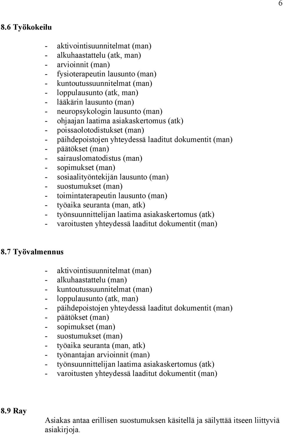 7 Työvalmennus - aktivointisuunnitelmat (man) - alkuhaastattelu (man) - päätökset (man) -